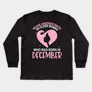 Never Underestimate An Older Woman Who Was Born In December Happy Birthday To Me Nana Mom Daughter Kids Long Sleeve T-Shirt